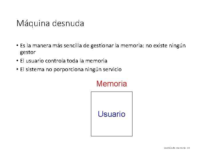 Máquina desnuda • Es la manera más sencilla de gestionar la memoria: no existe