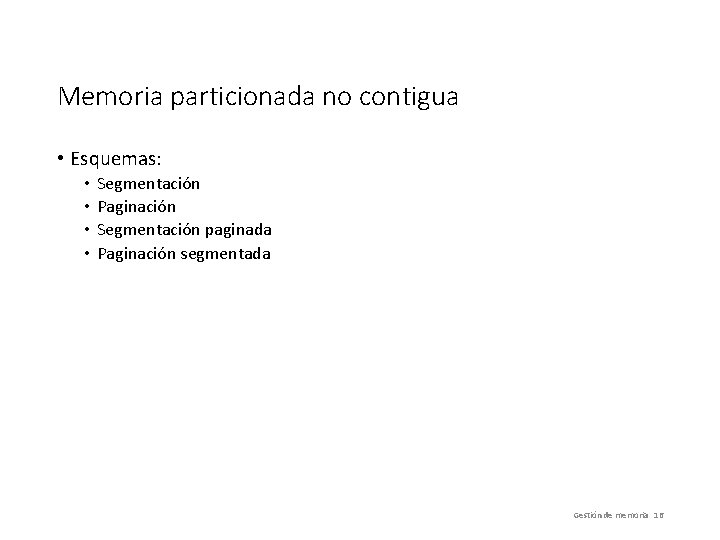 Memoria particionada no contigua • Esquemas: • • Segmentación Paginación Segmentación paginada Paginación segmentada
