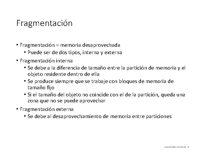 Fragmentación • Fragmentación = memoria desaprovechada • Puede ser de dos tipos, interna y