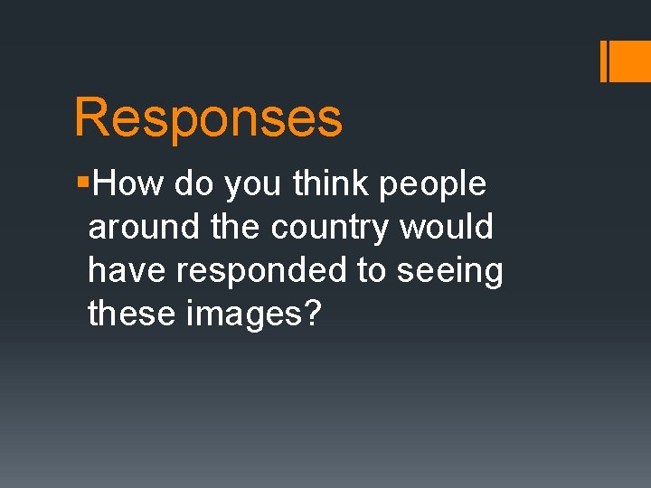 Responses §How do you think people around the country would have responded to seeing