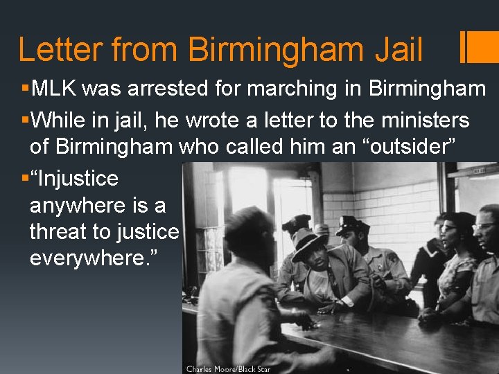 Letter from Birmingham Jail §MLK was arrested for marching in Birmingham §While in jail,