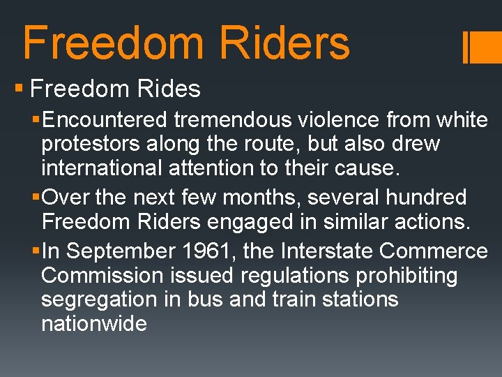 Freedom Riders § Freedom Rides §Encountered tremendous violence from white protestors along the route,