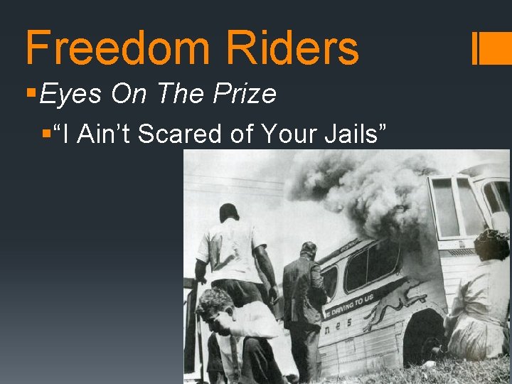 Freedom Riders §Eyes On The Prize §“I Ain’t Scared of Your Jails” 
