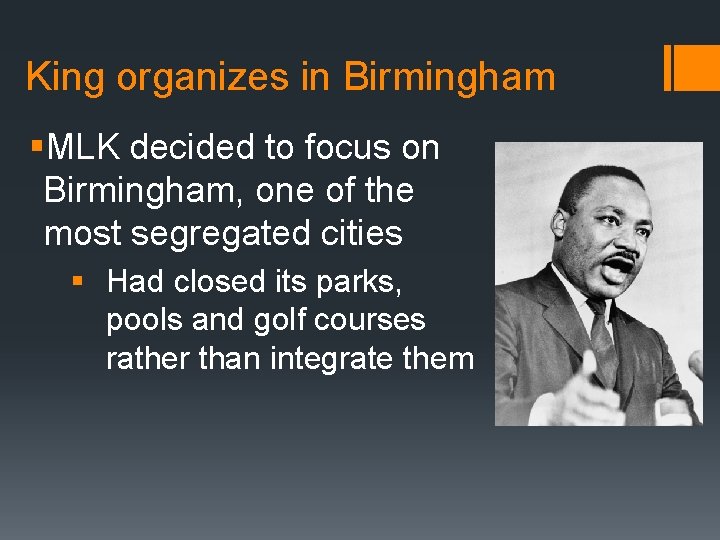 King organizes in Birmingham §MLK decided to focus on Birmingham, one of the most