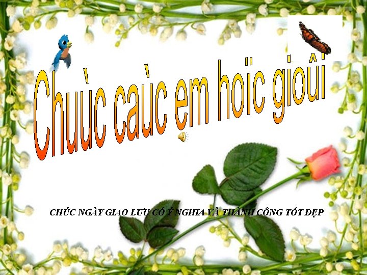 CHÚC NGÀY GIAO LƯU CÓ Ý NGHIA VÀ THÀNH CÔNG TỐT ĐẸP 