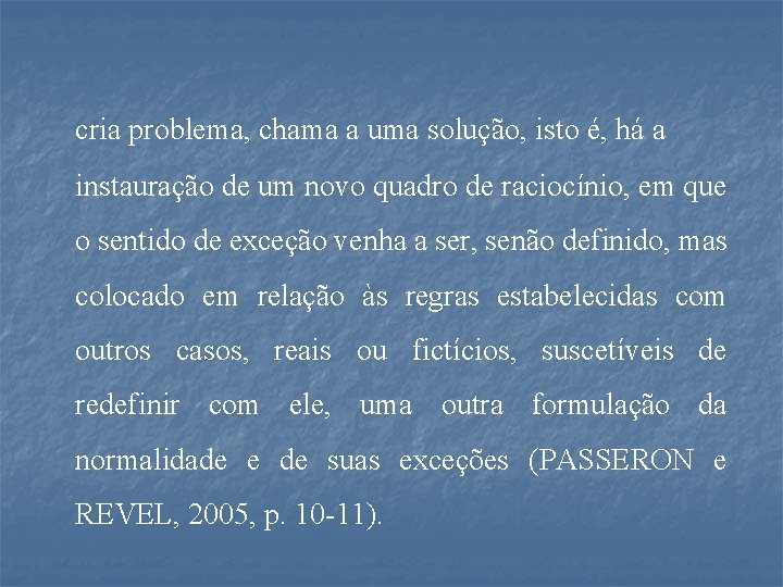 cria problema, chama a uma solução, isto é, há a instauração de um novo