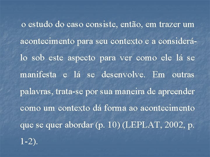 o estudo do caso consiste, então, em trazer um acontecimento para seu contexto e