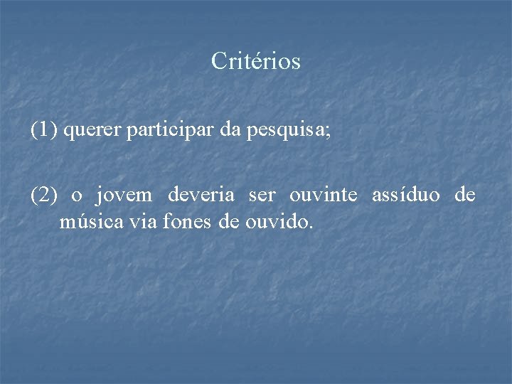 Critérios (1) querer participar da pesquisa; (2) o jovem deveria ser ouvinte assíduo de