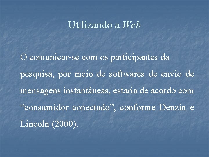 Utilizando a Web O comunicar-se com os participantes da pesquisa, por meio de softwares