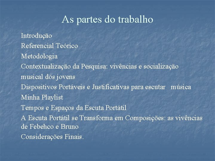 As partes do trabalho Introdução Referencial Teórico Metodologia Contextualização da Pesquisa: vivências e socialização