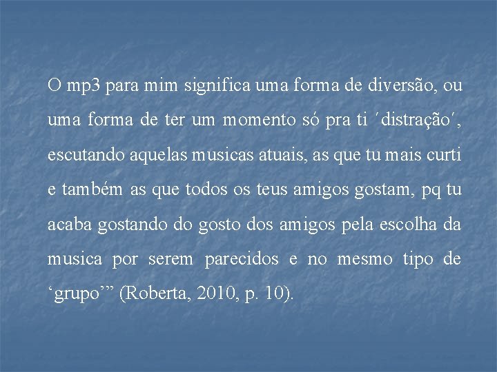 O mp 3 para mim significa uma forma de diversão, ou uma forma de