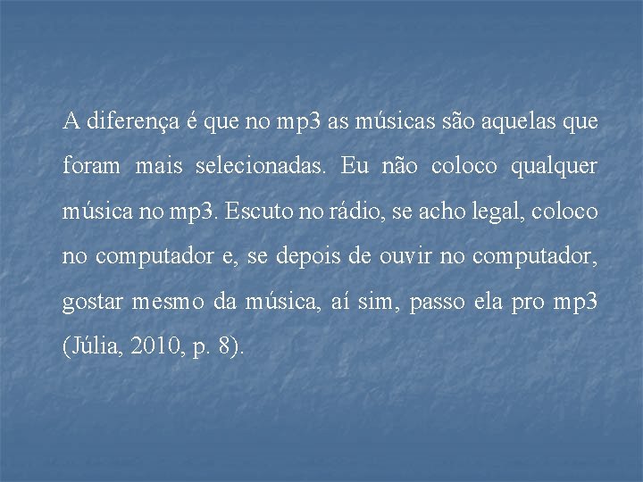 A diferença é que no mp 3 as músicas são aquelas que foram mais