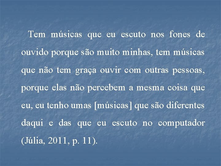 Tem músicas que eu escuto nos fones de ouvido porque são muito minhas, tem