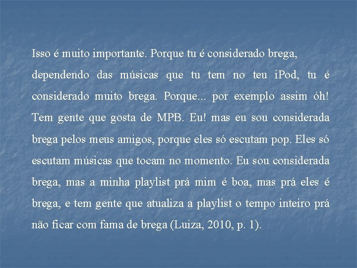 Isso é muito importante. Porque tu é considerado brega, dependendo das músicas que tu