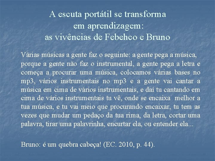 A escuta portátil se transforma em aprendizagem: as vivências de Febehco e Bruno Várias