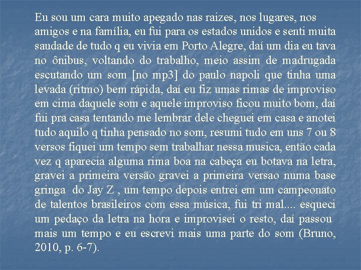 Eu sou um cara muito apegado nas raizes, nos lugares, nos amigos e na