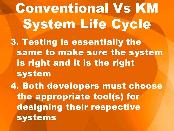 Conventional Vs KM System Life Cycle 3. Testing is essentially the same to make Conventional Vs KM System Life Cycle 3. Testing is essentially the same to make
