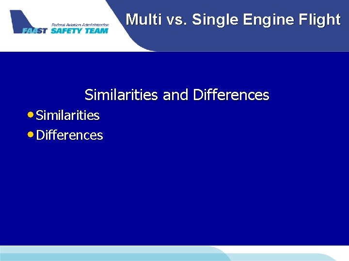 Multi vs. Single Engine Flight Similarities and Differences • Similarities • Differences Multi vs. Single Engine Flight Similarities and Differences • Similarities • Differences