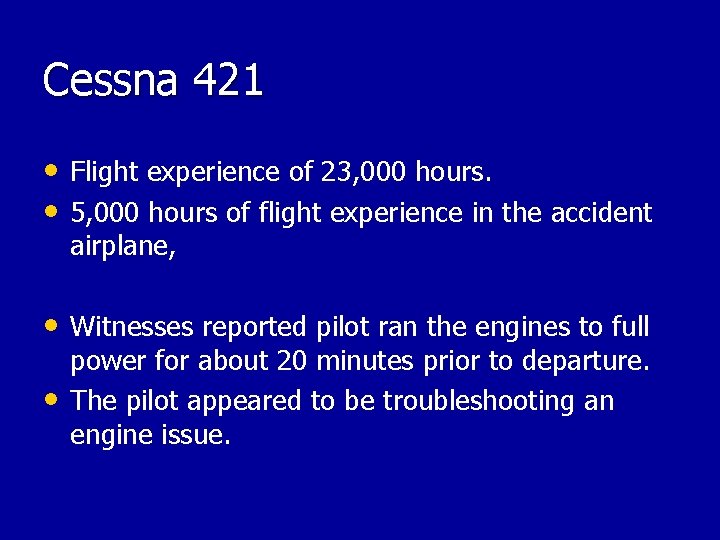 Cessna 421 • Flight experience of 23, 000 hours. • 5, 000 hours of Cessna 421 • Flight experience of 23, 000 hours. • 5, 000 hours of