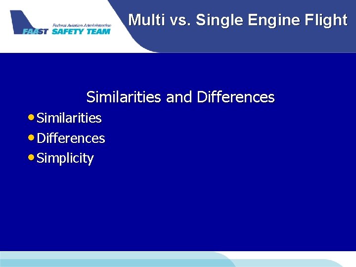 Multi vs. Single Engine Flight Similarities and Differences • Similarities • Differences • Simplicity Multi vs. Single Engine Flight Similarities and Differences • Similarities • Differences • Simplicity