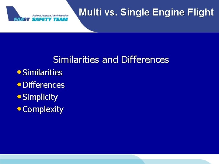 Multi vs. Single Engine Flight Similarities and Differences • Similarities • Differences • Simplicity Multi vs. Single Engine Flight Similarities and Differences • Similarities • Differences • Simplicity