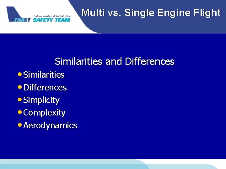 Multi vs. Single Engine Flight Similarities and Differences • Similarities • Differences • Simplicity Multi vs. Single Engine Flight Similarities and Differences • Similarities • Differences • Simplicity