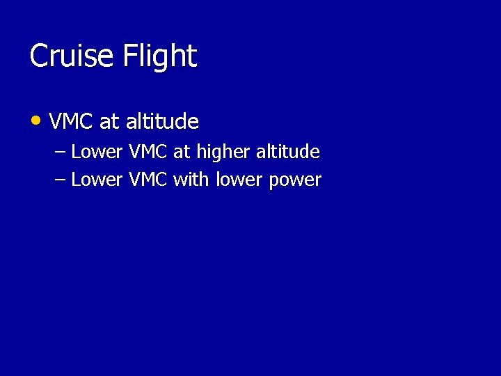 Cruise Flight • VMC at altitude – Lower VMC at higher altitude – Lower Cruise Flight • VMC at altitude – Lower VMC at higher altitude – Lower