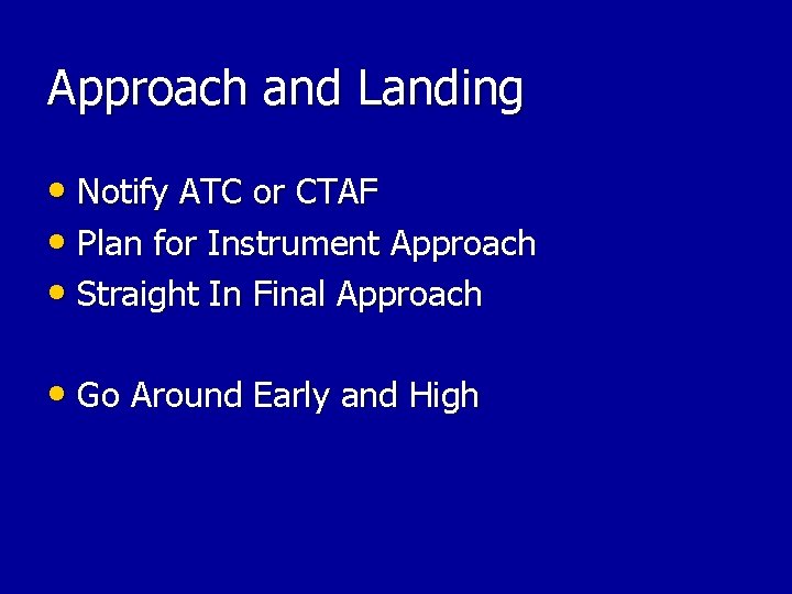 Approach and Landing • Notify ATC or CTAF • Plan for Instrument Approach • Approach and Landing • Notify ATC or CTAF • Plan for Instrument Approach •