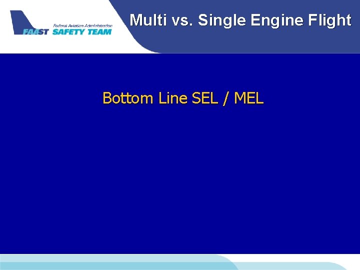Multi vs. Single Engine Flight Bottom Line SEL / MEL Multi vs. Single Engine Flight Bottom Line SEL / MEL