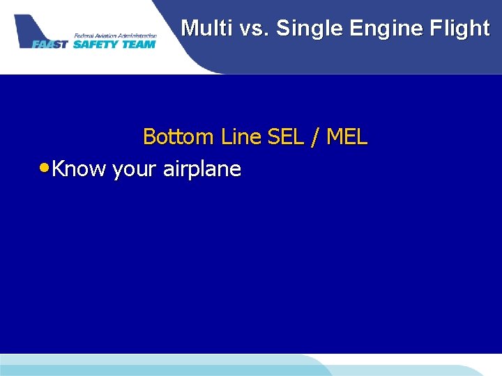 Multi vs. Single Engine Flight Bottom Line SEL / MEL • Know your airplane Multi vs. Single Engine Flight Bottom Line SEL / MEL • Know your airplane