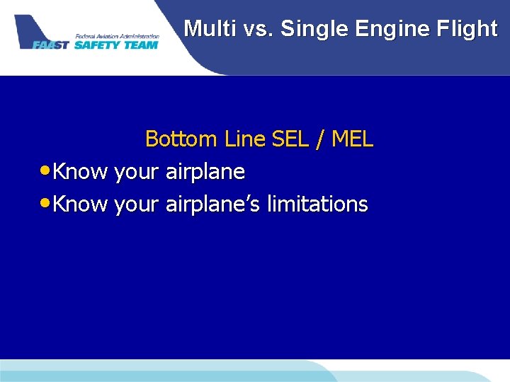 Multi vs. Single Engine Flight Bottom Line SEL / MEL • Know your airplane’s Multi vs. Single Engine Flight Bottom Line SEL / MEL • Know your airplane’s