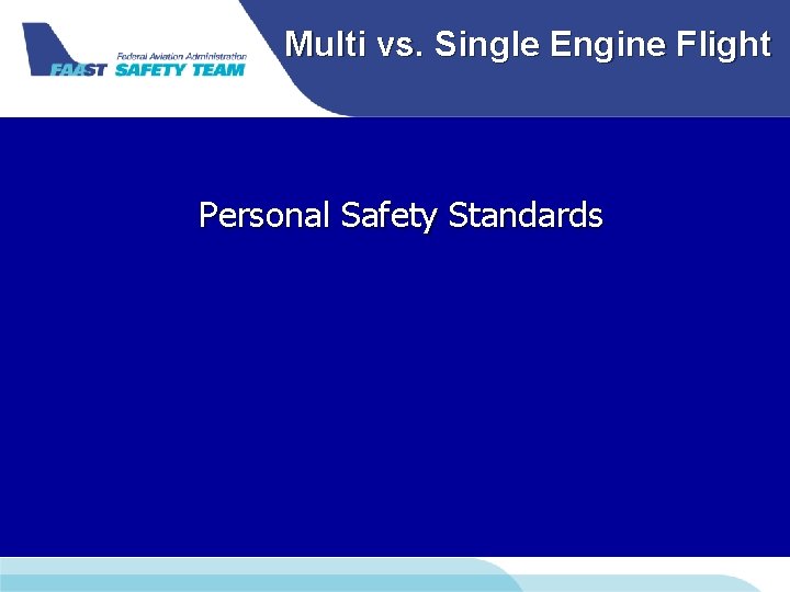 Multi vs. Single Engine Flight Personal Safety Standards Multi vs. Single Engine Flight Personal Safety Standards