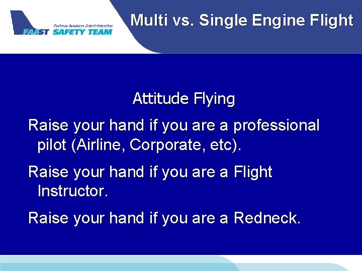 Multi vs. Single Engine Flight Attitude Flying Raise your hand if you are a Multi vs. Single Engine Flight Attitude Flying Raise your hand if you are a