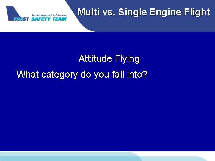 Multi vs. Single Engine Flight Attitude Flying What category do you fall into? Multi vs. Single Engine Flight Attitude Flying What category do you fall into?