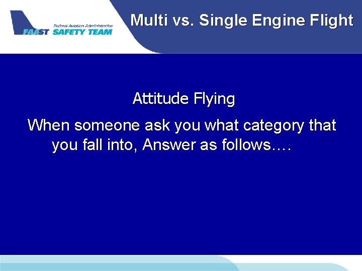 Multi vs. Single Engine Flight Attitude Flying When someone ask you what category that Multi vs. Single Engine Flight Attitude Flying When someone ask you what category that