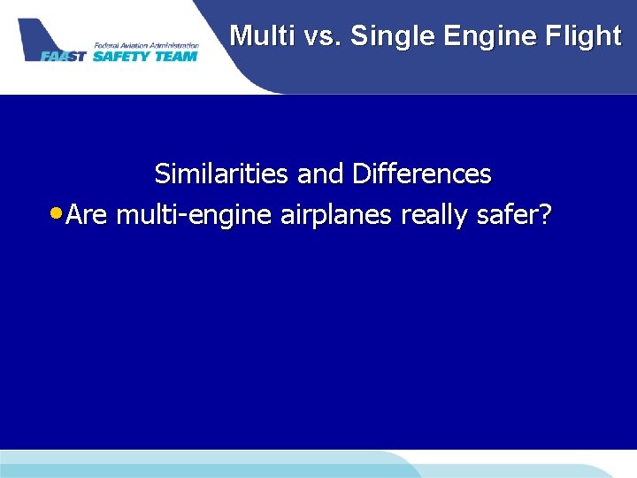 Multi vs. Single Engine Flight Similarities and Differences • Are multi-engine airplanes really safer? Multi vs. Single Engine Flight Similarities and Differences • Are multi-engine airplanes really safer?