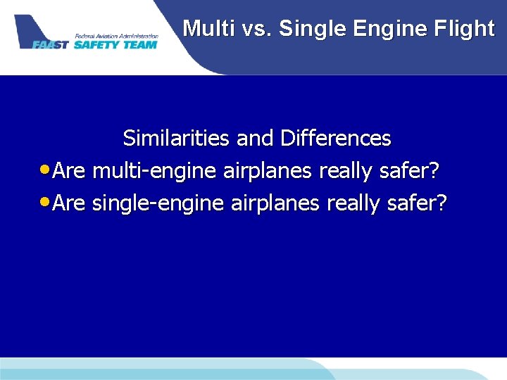 Multi vs. Single Engine Flight Similarities and Differences • Are multi-engine airplanes really safer? Multi vs. Single Engine Flight Similarities and Differences • Are multi-engine airplanes really safer?