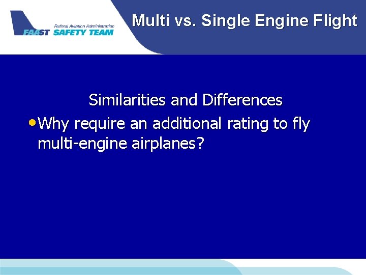Multi vs. Single Engine Flight Similarities and Differences • Why require an additional rating Multi vs. Single Engine Flight Similarities and Differences • Why require an additional rating