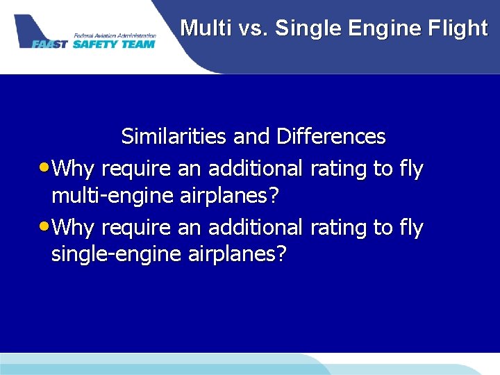Multi vs. Single Engine Flight Similarities and Differences • Why require an additional rating Multi vs. Single Engine Flight Similarities and Differences • Why require an additional rating