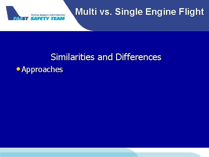 Multi vs. Single Engine Flight Similarities and Differences • Approaches Multi vs. Single Engine Flight Similarities and Differences • Approaches