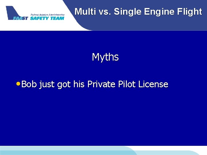 Multi vs. Single Engine Flight Myths • Bob just got his Private Pilot License Multi vs. Single Engine Flight Myths • Bob just got his Private Pilot License