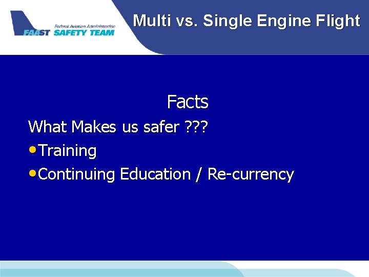 Multi vs. Single Engine Flight Facts What Makes us safer ? ? ? • Multi vs. Single Engine Flight Facts What Makes us safer ? ? ? •