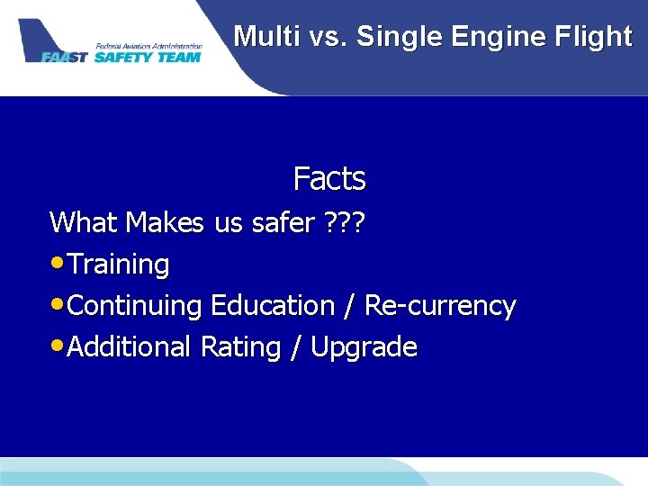 Multi vs. Single Engine Flight Facts What Makes us safer ? ? ? • Multi vs. Single Engine Flight Facts What Makes us safer ? ? ? •