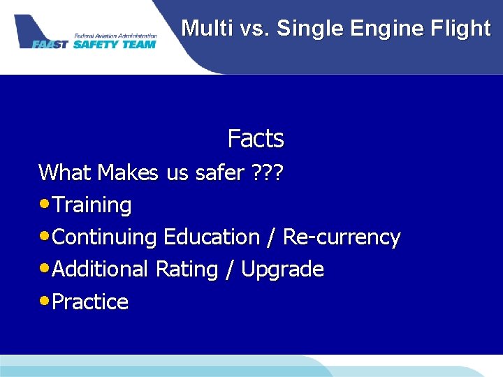 Multi vs. Single Engine Flight Facts What Makes us safer ? ? ? • Multi vs. Single Engine Flight Facts What Makes us safer ? ? ? •