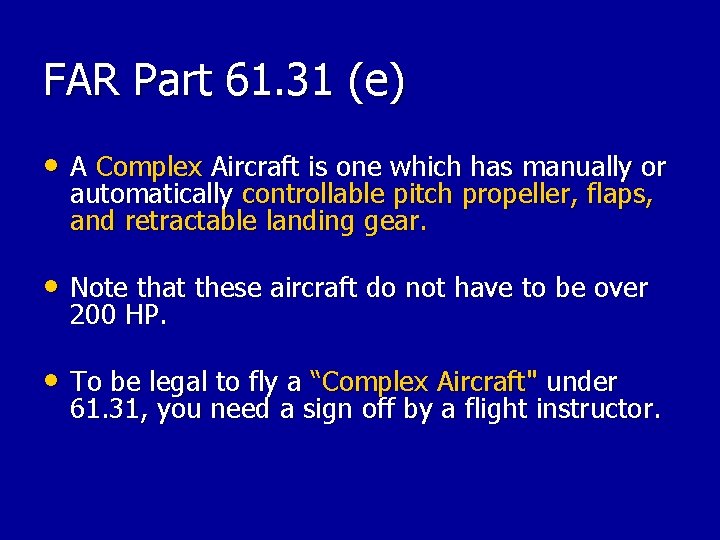 FAR Part 61. 31 (e) • A Complex Aircraft is one which has manually FAR Part 61. 31 (e) • A Complex Aircraft is one which has manually