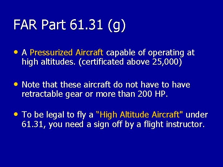 FAR Part 61. 31 (g) • A Pressurized Aircraft capable of operating at high FAR Part 61. 31 (g) • A Pressurized Aircraft capable of operating at high