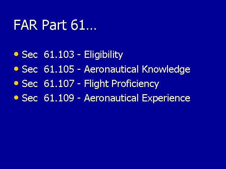 FAR Part 61… • Sec 61. 103 - Eligibility 61. 105 - Aeronautical Knowledge FAR Part 61… • Sec 61. 103 - Eligibility 61. 105 - Aeronautical Knowledge