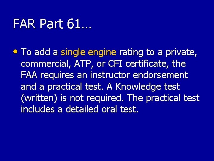 FAR Part 61… • To add a single engine rating to a private, commercial, FAR Part 61… • To add a single engine rating to a private, commercial,