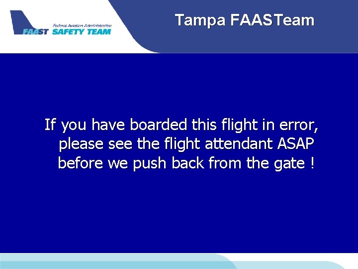 Tampa FAASTeam If you have boarded this flight in error, please see the flight Tampa FAASTeam If you have boarded this flight in error, please see the flight