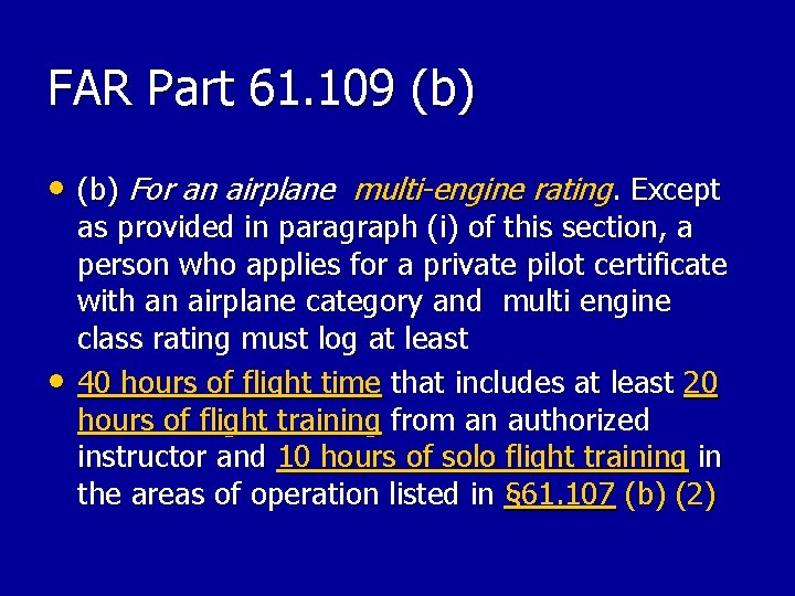 FAR Part 61. 109 (b) • (b) For an airplane multi-engine rating. Except • FAR Part 61. 109 (b) • (b) For an airplane multi-engine rating. Except •